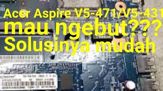 Acer Aspire V5431V5471 apa yg bisa diupgrade supaya lebih cepat simak yu [upl. by Irabaj]