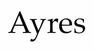 How to Pronounce Ayres [upl. by Sewoll]