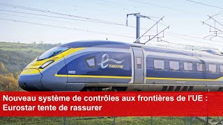 Nouveau système de contrôles aux frontières de lUE  Eurostar tente de rassurer [upl. by Preiser247]