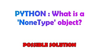 PYTHON  What is a NoneType object [upl. by Manara958]