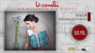 Aynur  Dağlara Küstüm Ali Livaneli 50 Yıl Özel [upl. by Danyelle247]