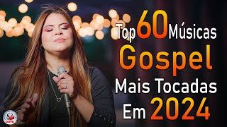 Louvores de Adoração 2024  As Melhores Músicas Gospel Mais Tocadas  Top Gospel Hinos Evangélicos [upl. by Arman]