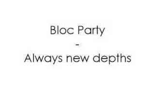 Bloc Party  Always new depths [upl. by Deutsch]