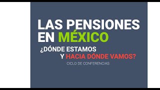 Ciclo de conferencias Las pensiones en México ¿Dónde estamos y hacia dónde vamos [upl. by Elokin]