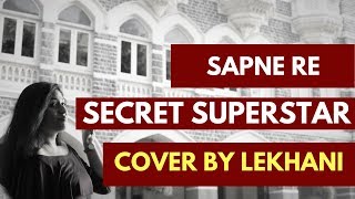 Sapne Re  Secret Superstar  Aamir Khan  Cover by Lekhani [upl. by Duwalt642]