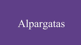 How To Pronounce Alpargatas Espadrilles Correctly in Spanish [upl. by Haliled]