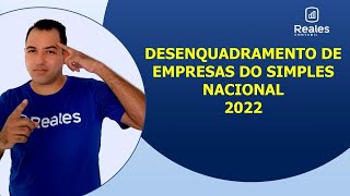 DESENQUADRAMENTO DE EMPRESAS DO SIMPLES NACIONAL 2022 [upl. by Tiena]