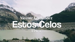 Vicente Fernández  Estos Celos  letra [upl. by Navetse]