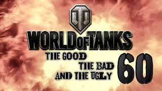 World of Tanks  The Good The Bad and The Ugly 60 [upl. by Kynan869]