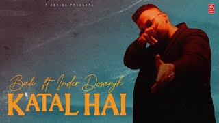 KATAL HAI Official Video  BALI feat INDER DOSANJH  Latest Punjabi Songs 2024 [upl. by Lewison]