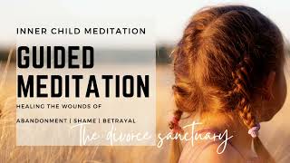 Heal the WOUNDS ABANDONMENT  SHAME  BETRAYAL • Powerful Guided Meditation Inner Child Healing [upl. by Nioe292]