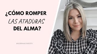 ¿Cómo romper las ATADURAS DEL ALMA [upl. by Leodora]