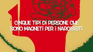 Cinque Tipi di Persone che Sono Magneti per i Narcisisti [upl. by Enialahs]