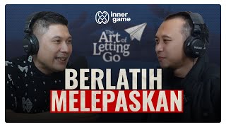 Seni Melepaskan❗️ Agar Sejahtera Lahir Batin  Sonny Abi Kim amp Abu Marlo  Inner Game Podcast 18 [upl. by Ybreh730]