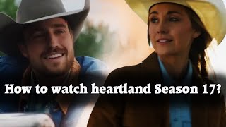 How to Watch Heartland Season 17 Online Outside Canada amp Netflix Release Date Explained [upl. by Libby86]