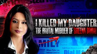 The Mother Who Killed Her Own Daughter The Sheena Bora Case  True Crime Documentary [upl. by Ogawa422]