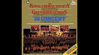 The Royal Choral Society amp The Band Of The Grenadier Guards – quotIn Concertquot At The Royal Albert Hall [upl. by Grevera]