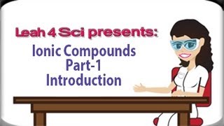 Introduction To Ionic Compounds Video Series by Leah4sci [upl. by Hettie390]