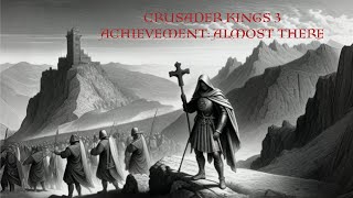 Crusader Kings 3  Achievement Hunt Almost There [upl. by Hippel989]