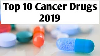 Top 10 Cancer Drugs 2019  Best Cancer Drugs  Cancer Treatment [upl. by Ollehcram107]