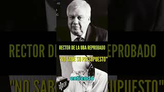 RECTOR DE LA UBA REPROBADO quotNO SABE SU PRESUPUESTOquot [upl. by Jacquie]