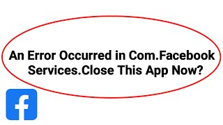 Fix an error occurred in comfacebookservices close this app now Problem Solve 2024 [upl. by Amorette]