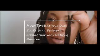 How to make your own elastic band prelooped crochet hair with a sewing machine [upl. by Lilaj]