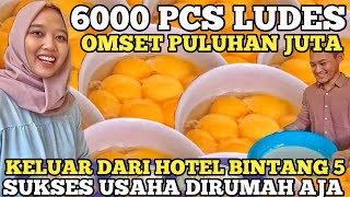 6000 PCS LUDES OMSET PULUHAN JUTA  KELUAR DARI HOTEL BINTANG 5 SUKSES USAHA INI IDE BISNIS RUMAHAN [upl. by Ambie]