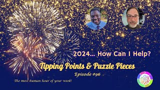 Tipping Points and Puzzle Pieces 96 2024 How Can I Help [upl. by Notsirhc]