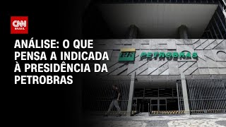 Análise o que pensa a indicada à presidência da Petrobras  WW [upl. by Lebasy]