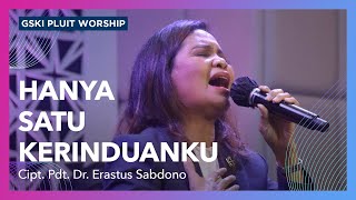 Hanya Satu Kerinduanku lagu karya Pdt Dr Erastus Sabdono  Voice of Worship  GSKI Pluit Worship [upl. by Enobe]