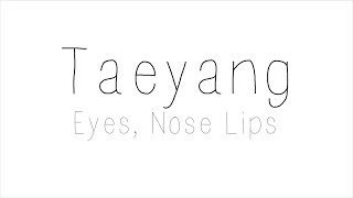 Taeyang  Eyes Nose Lips Hangul Romanized English Lyrics [upl. by Sueddaht]