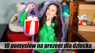 🎁 10 POMYSŁÓW NA PREZENT DLA DZIECKA 🎁 [upl. by Ahtael]