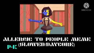 Allergic To People Meme SlowedDaycore [upl. by Iadam]