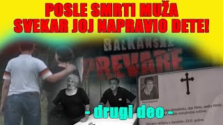 POSLE SMRTI MUŽA SVEKAR JOJ NAPRAVIO DETE  drugi deo   Balkanske prevare S2  epizoda 03 [upl. by Brinn]