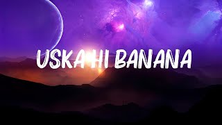 Arijit Singh  Uska Hi Banana Lyrics [upl. by Hartmann71]