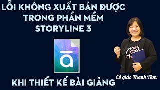 Cách khắc phục nhanh lỗi không xuất bản được bài giảng trong phần mềm Storyline [upl. by Elicul]