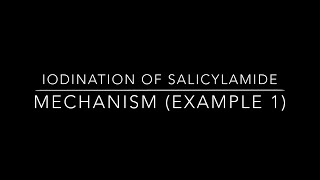 Mechanism of The iodination of Salicylamide Example 1 [upl. by Tak]