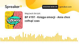 BP 197  Księga emocji  Ania chce cofnąć czas [upl. by Nylavad]