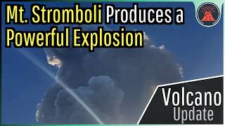 Stromboli Volcano Eruption Update Powerful Explosion Occurs 10000 Foot Plume [upl. by Woll114]