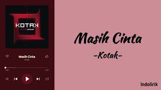 Kotak  Masih Cinta  Lirik Lagu [upl. by Alraep646]