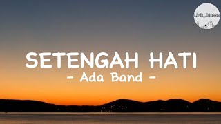 Ada Band  Setengah Hati Lirik [upl. by Latea352]