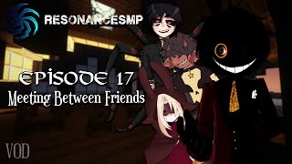 Meeting Between Friends  ResonanceSMP Episode 17 VOD [upl. by Hymie561]