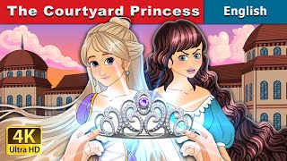 The Courtyard Princess  Stories for Teenagers  EnglishFairyTales [upl. by Schwejda]