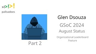 Glen Dsouza  GSoC 2024 August Status  Part 2 [upl. by Yrrac178]