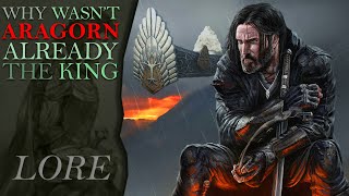 Why Wasnt ARAGORN Already King  MiddleEarth Lore [upl. by Nedap]