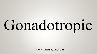 How To Say Gonadotropic [upl. by Alina]