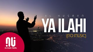 Ya Ilahi 2020  Latest NO MUSIC Version  Muhammad Al Husayn Lyrics [upl. by Ap]