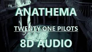 Anathema  Twenty One Pilots  8D Audio [upl. by Akins]