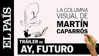 Tráiler Ay futuro la columna visual de Martín Caparrós  EL PAÍS [upl. by Newmann]